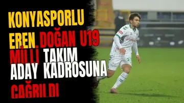 Konyasporlu Eren Doğan U19 Milli Takım Aday Kadrosuna Çağrıldı