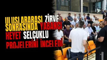 Uluslararası zirve sonrasında yabancı heyet Selçuklu projelerini inceledi
