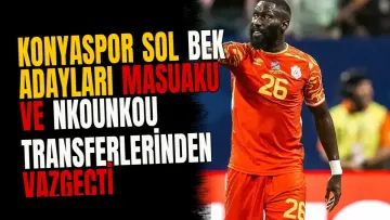 Konyaspor sol bek adayları Masuaku ve Nkounkou transferlerinden vazgeçti