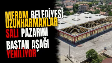 Meram Belediyesi Uzunharmanlar Salı Pazarını baştan aşağı yeniliyor