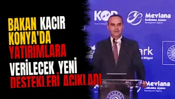 Bakan Kacır Konya'da yatırımlara verilecek yeni destekleri açıkladı
