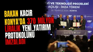 Bakan Kacır Konya'da 370 milyon liralık yeni yatırım protokolünü imzaladı