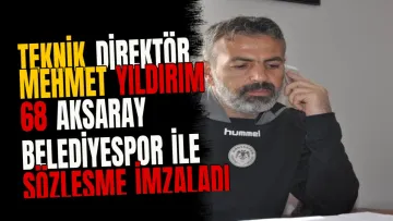 Teknik direktör Mehmet Yıldırım 68 Aksaray Belediyespor ile sözleşme imzaladı
