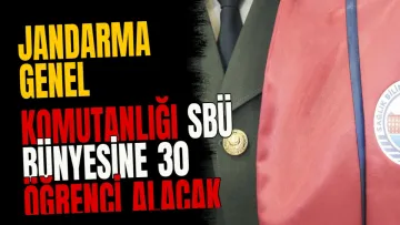 Jandarma Genel Komutanlığı SBÜ bünyesine 30 öğrenci alacak