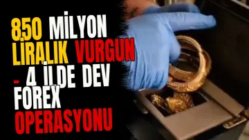 850 Milyon Liralık Vurgun - 4 İlde Dev Forex Operasyonu