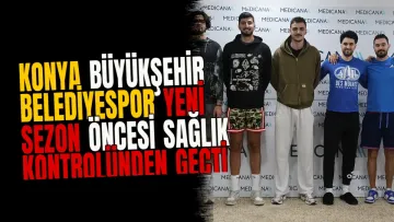 Konya Büyükşehir Belediyespor yeni sezon öncesi sağlık kontrolünden geçti