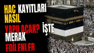 Hac kayıtları nasıl yapılacak? İşte merak edilenler