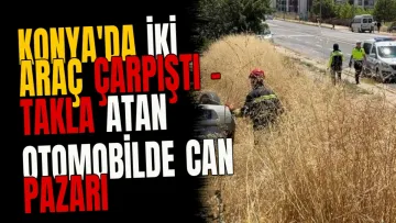 Konya'da İki Araç Çarpıştı - Takla Atan Otomobilde Can Pazarı