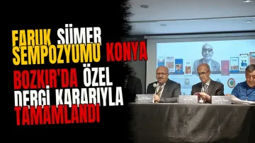 Faruk Sümer Sempozyumu Konya Bozkır'da özel dergi kararıyla tamamlandı