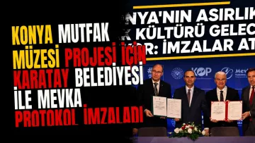 Konya Mutfak Müzesi projesi için Karatay Belediyesi ile MEVKA protokol imzaladı