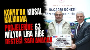 Konya'da kırsal kalkınma projelerine 63 milyon lira hibe desteği sağlanacak