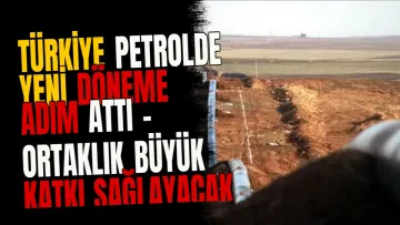 Türkiye petrolde yeni döneme adım attı - Ortaklık büyük katkı sağlayacak