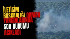 İletişim Başkanlığı orman yangınlarında son durumu açıkladı