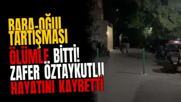 Baba-oğul tartışması ölümle bitti! Zafer Öztaykutlu hayatını kaybetti