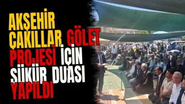 Akşehir Çakıllar gölet projesi için şükür duası yapıldı