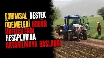 Tarımsal destek ödemeleri bugün üreticilerin hesaplarına aktarılmaya başlandı