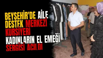 Beyşehir'de Aile Destek Merkezi kursiyeri kadınların el emeği sergisi açıldı