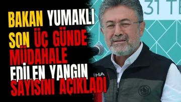 Bakan Yumaklı son üç günde müdahale edilen yangın sayısını açıkladı