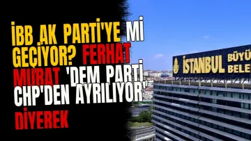 İBB AK Parti'ye mi geçiyor? Ferhat Murat 'DEM Parti, CHP'den ayrılıyor' diyerek duyurdu