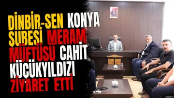 DİNBİR-SEN Konya Şubesi Meram Müftüsü Cahit Küçükyıldızı ziyaret etti