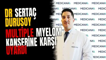 Dr Sertaç Durusoy Multiple Myelom Kanserine Karşı Uyardı