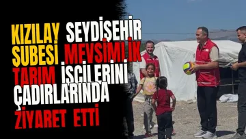 Kızılay Seydişehir Şubesi mevsimlik tarım işçilerini çadırlarında ziyaret etti