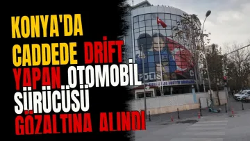Konya'da caddede drift yapan otomobil sürücüsü gözaltına alındı