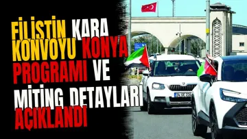 Filistin Kara Konvoyu Konya programı ve miting detayları açıklandı