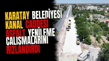 Karatay Belediyesi Kanal Caddesi asfalt yenileme çalışmalarını hızlandırdı