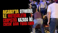 Aksaray'da otomobil ile motosikletin çarpıştığı kazada iki çocuk ağır yaralandı