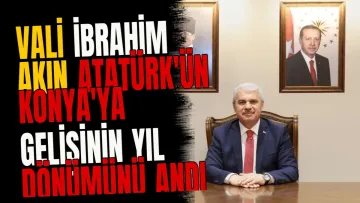 Vali İbrahim Akın Atatürk'ün Konya'ya gelişinin yıl dönümünü andı