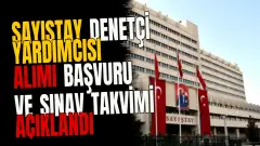 Sayıştay denetçi yardımcısı alımı başvuru ve sınav takvimi açıklandı