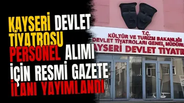 Kayseri Devlet Tiyatrosu personel alımı için Resmi Gazete ilanı yayımlandı
