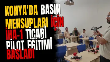 Konya'da basın mensupları için İHA-1 ticari pilot eğitimi başladı