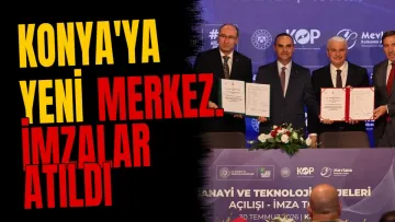 Konya'ya yeni merkez. İmzalar atıldı