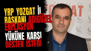 YRP Yozgat İl Başkanı Adıgüzel enflasyon yüküne karşı destek istedi