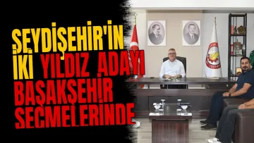 Seydişehir'in iki yıldız adayı Başakşehir seçmelerinde
