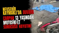 Nevşehir Kaymaklı'da duvara çarpan 13 yaşındaki motosiklet sürücüsü hayatını kaybetti
