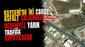Kayseri'de iki cadde asfalt çalışması nedeniyle yarın trafiğe kapatılacak
