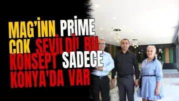 Mag’inn Prime çok sevildi! Bu konsept sadece Konya'da var
