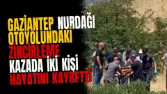 Gaziantep Nurdağı otoyolundaki zincirleme kazada iki kişi hayatını kaybetti