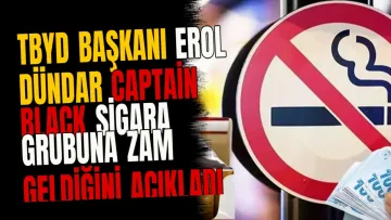 TBYD Başkanı Erol Dündar Captain Black sigara grubuna zam geldiğini açıkladı