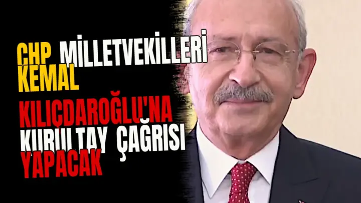 CHP Milletvekilleri Kemal Kılıçdaroğlu'na Kurultay Çağrısı Yapacak