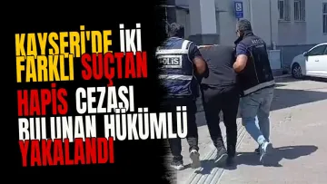 Kayseri'de İki Farklı Suçtan Hapis Cezası Bulunan Hükümlü Yakalandı