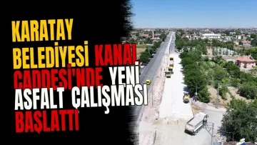 Karatay Belediyesi Kanal Caddesi'nde yeni asfalt çalışması başlattı