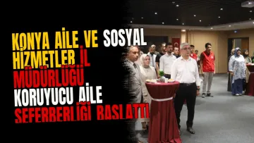 Konya Aile ve Sosyal Hizmetler İl Müdürlüğü koruyucu aile seferberliği başlattı