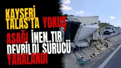 Kayseri Talas'ta yokuş aşağı inen tır devrildi sürücü yaralandı