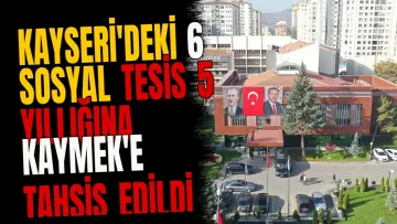 Kayseri'deki 6 sosyal tesis 5 yıllığına KAYMEK'e tahsis edildi