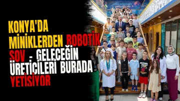 Konya'da miniklerden robotik şov - Geleceğin üreticileri burada yetişiyor