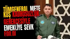 Tümgeneral Mete Kuş kadrosuzluk gerekçesiyle emekliye sevk edildi
